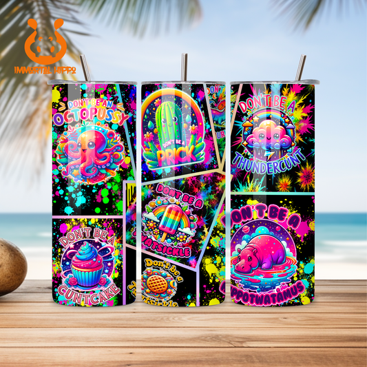 DONT BE A .. NEON TUMBLER